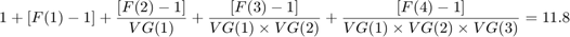 $ $ 1 + (F (1) - 1) + {{[F (2) - 1]} \ / {VG (1)}} + {{[F (3) - 1]} \ / {VG (1) \ * VG (2)}} + {{[F (4) - 1]} \ / {VG (1) \ * VG (2) \ * VG(3)}} = 11.8美元