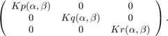 左($ $ \ \{数组}{ccc}开始Kp(\α,β\)& # 38;0 & # 38;0 \\ 0 &Kq(\α,β\)& # 38;\ \ & # xA; 0 & # 38;0 & # 38;Kr(\alpha，\beta) \end{array} \right)。＄$