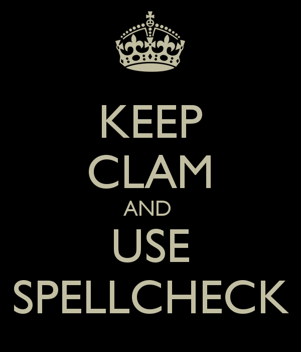 Keep clam and use spellcheck